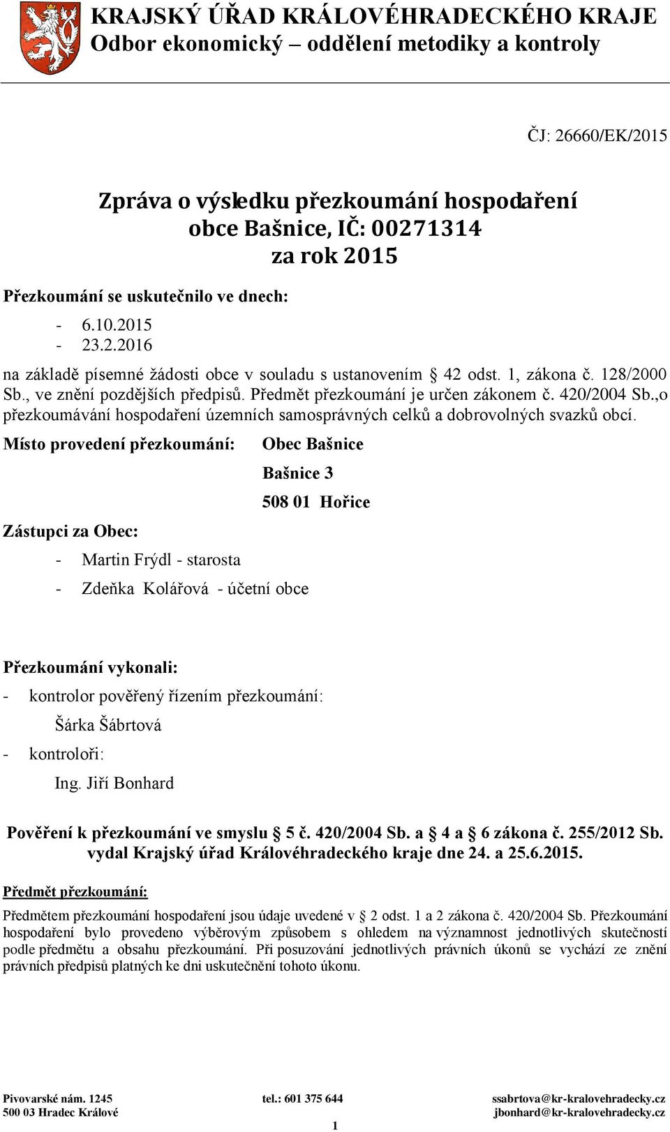 Předmět přezkoumání je určen zákonem č. 420/2004 Sb.,o přezkoumávání hospodaření územních samosprávných celků a dobrovolných svazků obcí.