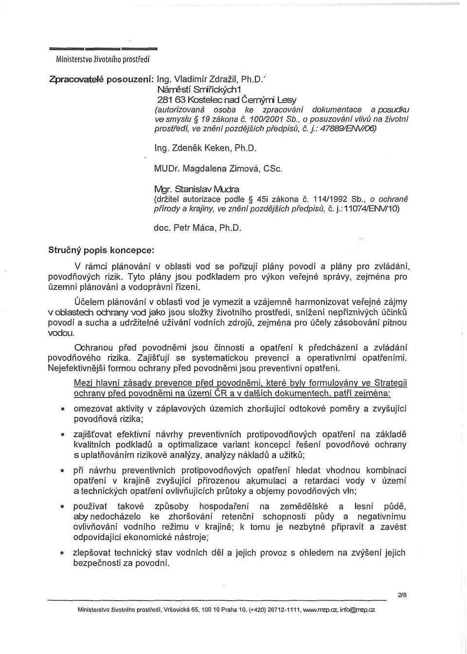 Stanislav Mudra (držitel autorizace podle 45i zákona č. 114/1992 Sb., o ochraně přírody a krajiny, ve znění pozdějších předpisů, č. j.:11074/env/10) doc. Petr Máca, Ph.D.