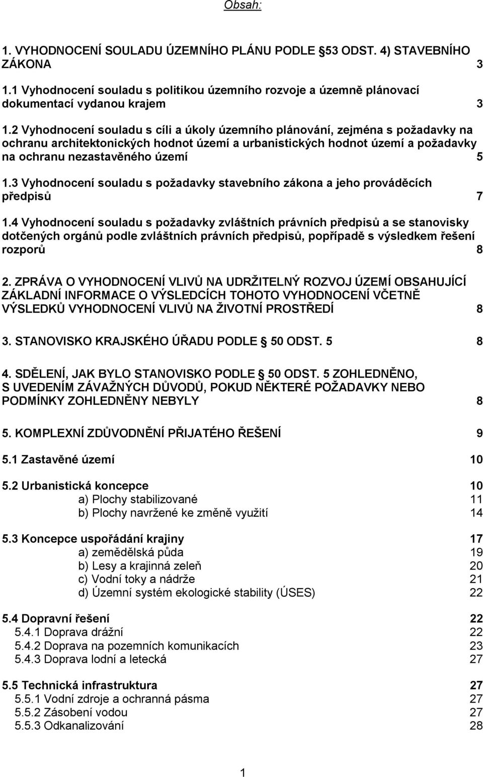 3 Vyhodnocení souladu s požadavky stavebního zákona a jeho prováděcích předpisů 7 1.