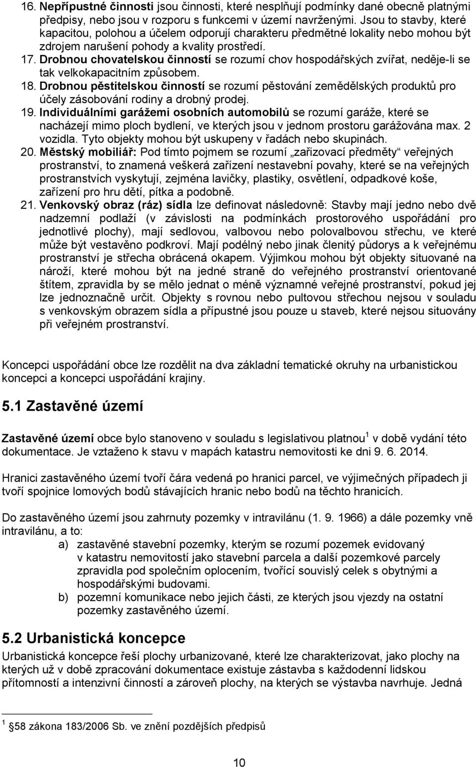 Drobnou chovatelskou činností se rozumí chov hospodářských zvířat, neděje-li se tak velkokapacitním způsobem. 18.