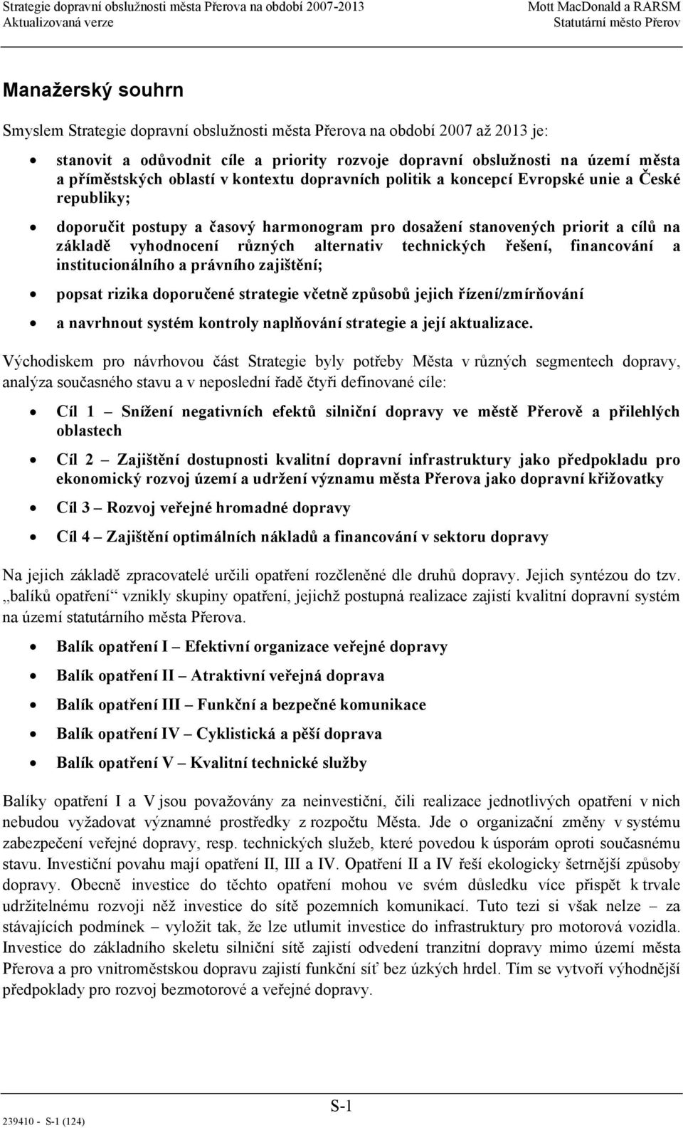 alternativ technických řešení, financování a institucionálního a právního zajištění; popsat rizika doporučené strategie včetně způsobů jejich řízení/zmírňování a navrhnout systém kontroly naplňování