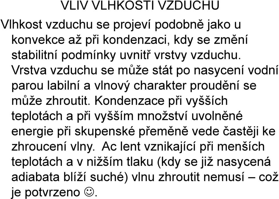 Kondenzace při vyšších teplotách a při vyšším množství uvolněné energie při skupenské přeměně vede častěji ke zhroucení vlny.