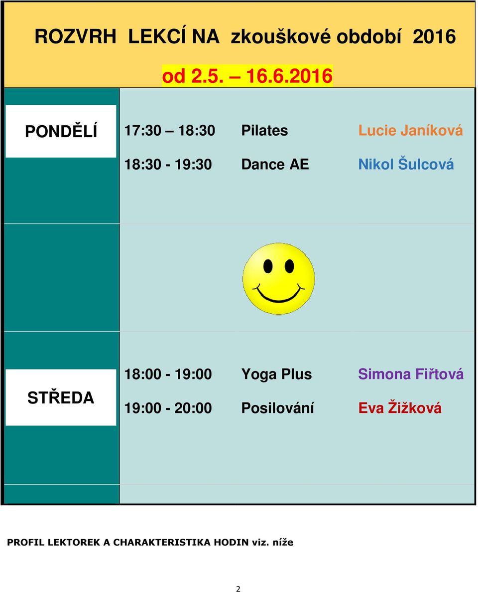 6.2016 PONDĚLÍ 17:30 18:30 18:30-19:30 Pilates Dance AE Lucie