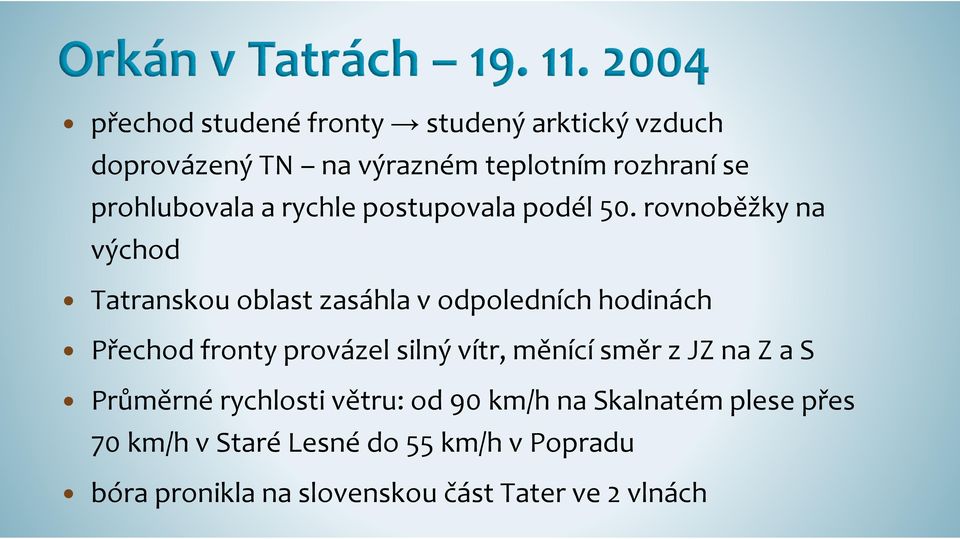 rovnoběžky na východ Tatranskou oblast zasáhla v odpoledních hodinách Přechod fronty provázel silný vítr,