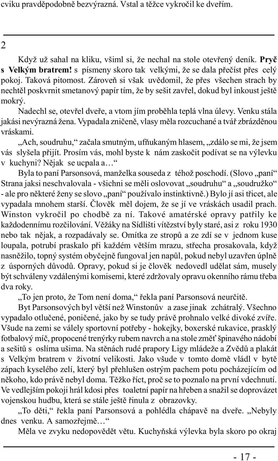 Zároveò si však uvìdomil, že pøes všechen strach by nechtìl poskvrnit smetanový papír tím, že by sešit zavøel, dokud byl inkoust ještì mokrý.