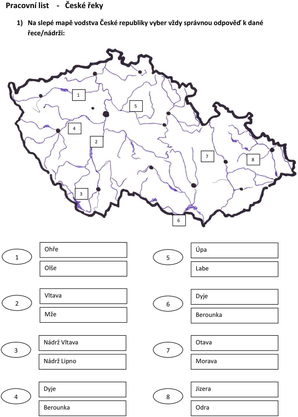 řece/nádrži: hře lše pa Labe Vltava Mže Dyje Berounka