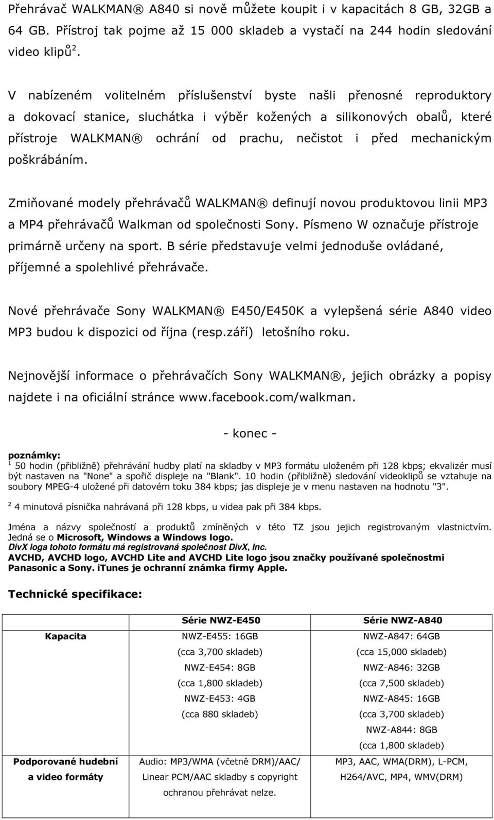 mechanickým poškrábáním. Zmiňované modely přehrávačů WALKMAN definují novou produktovou linii MP3 a MP4 přehrávačů Walkman od společnosti Sony. Písmeno W označuje přístroje primárně určeny na sport.