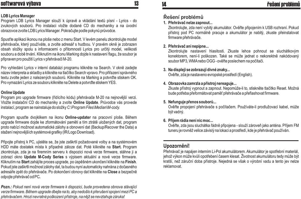 V levém panelu zkontrolujte model pøehrávaèe, který používáte, a zvolte adresáø s hudbou.