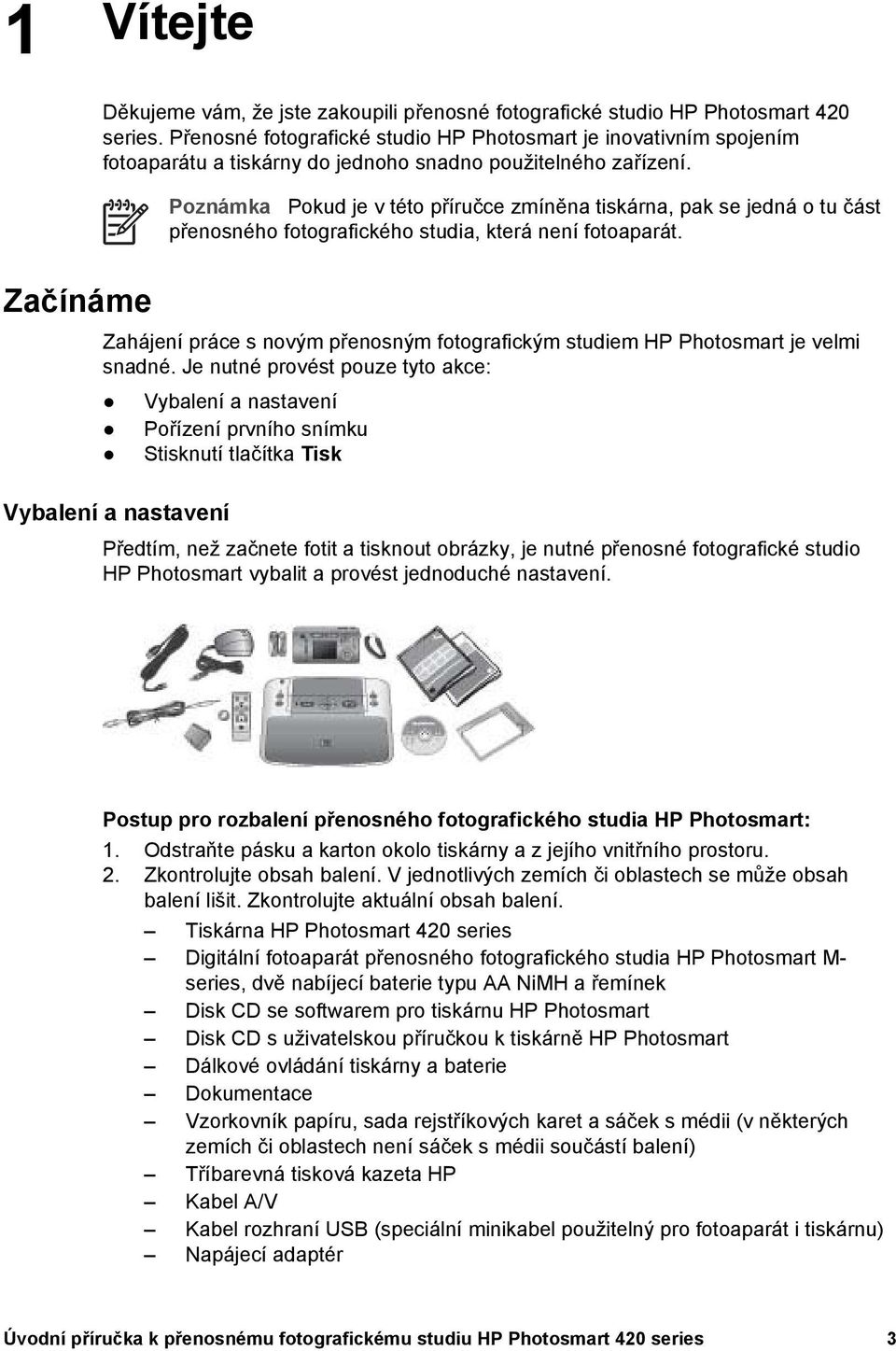 Poznámka Pokud je v této příručce zmíněna tiskárna, pak se jedná o tu část přenosného fotografického studia, která není fotoaparát.