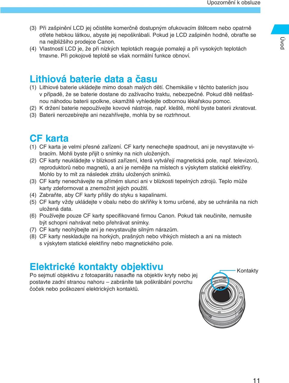 Pfii pokojové teplotû se v ak normální funkce obnoví. Úvod Lithiová baterie data a ãasu (1) Lithiové baterie ukládejte mimo dosah mal ch dûtí.