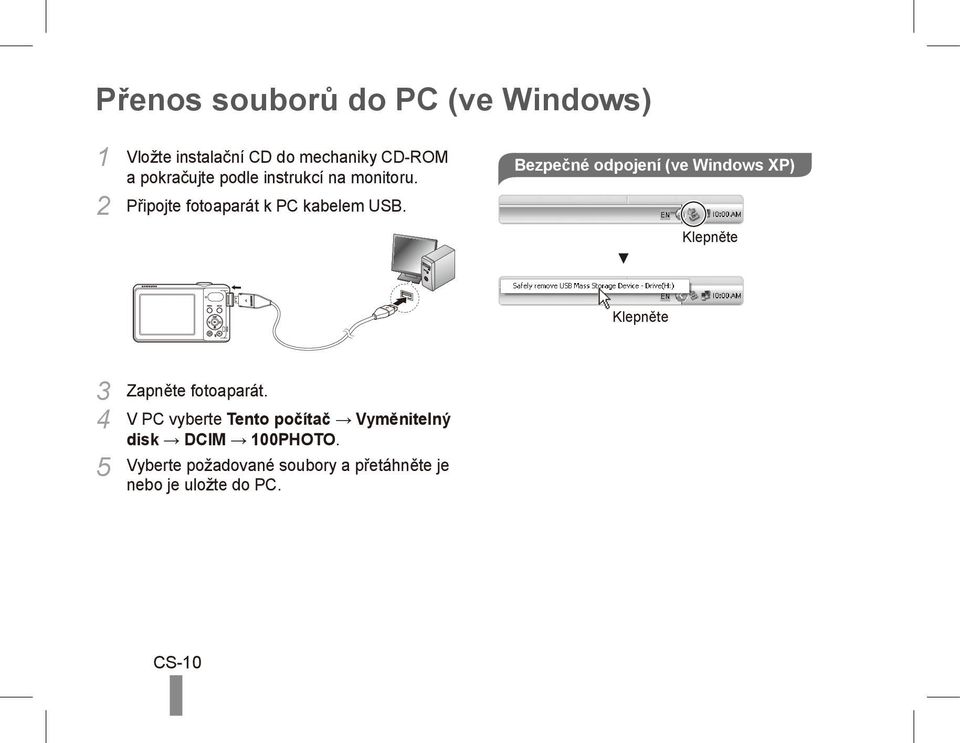 2 Bezpečné odpojení (ve Windows XP) Klepněte Klepněte 3 Zapněte fotoaparát.