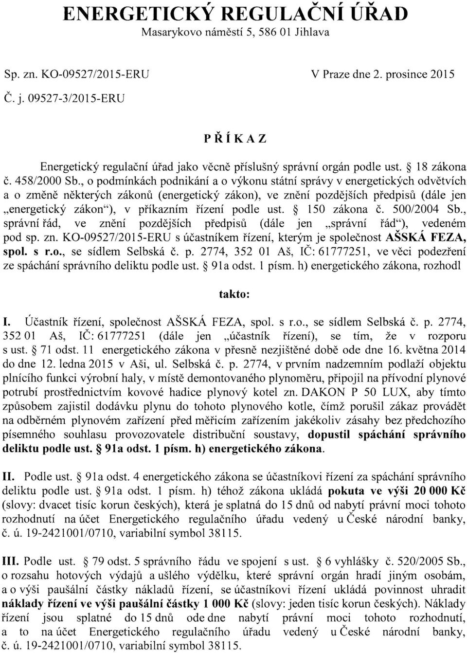 , o podmínkách podnikání a o výkonu státní správy v energetických odvětvích a o zrněně některých zákonů (energetický zákon), ve znění pozdějších předpisů (dále jen "energetický zákon"), v příkazním