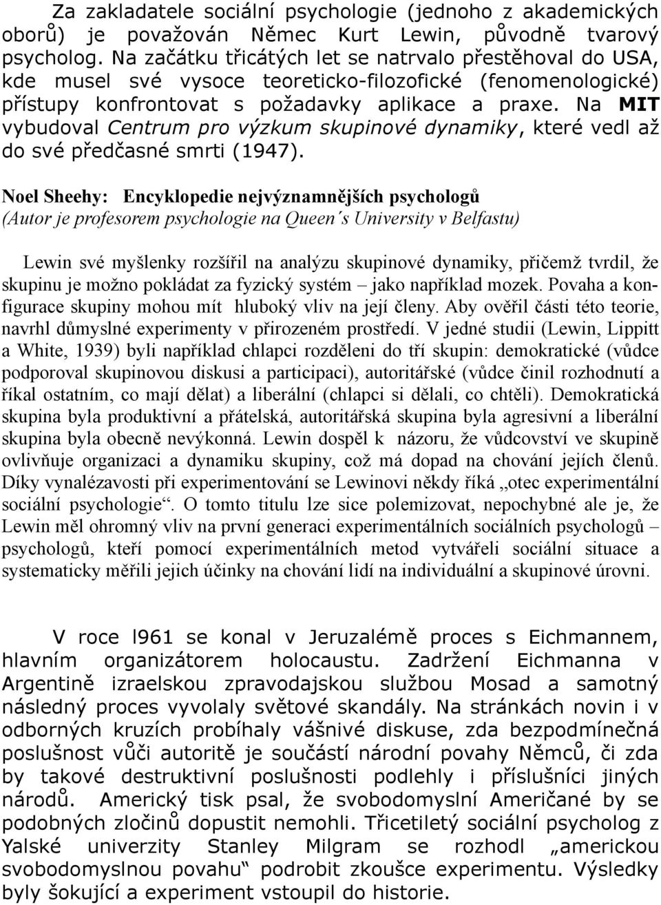 Na MIT vybudoval Centrum pro výzkum skupinové dynamiky, které vedl až do své předčasné smrti (1947).