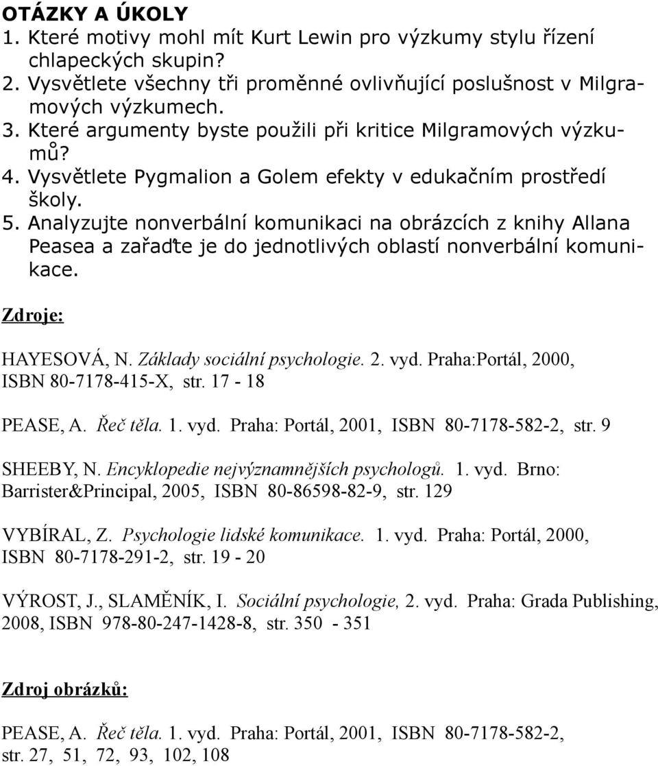 Analyzujte nonverbální komunikaci na obrázcích z knihy Allana Peasea a zařaďte je do jednotlivých oblastí nonverbální komunikace. Zdroje: HAYESOVÁ, N. Základy sociální psychologie. 2. vyd.