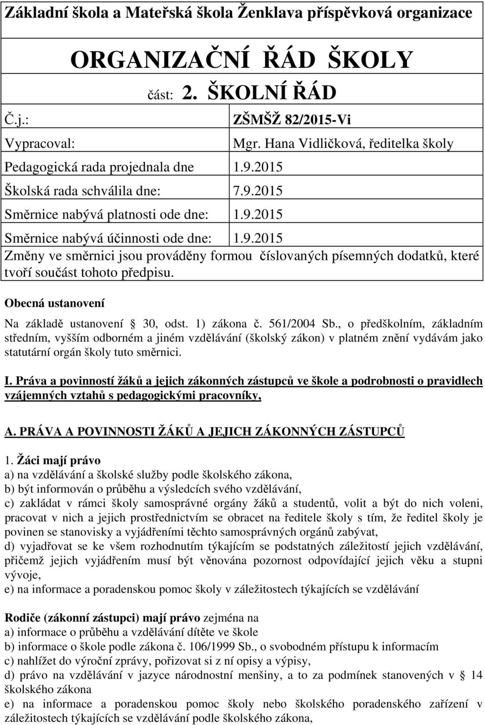 Obecná ustanovení Na základě ustanovení 30, odst. 1) zákona č. 561/2004 Sb.