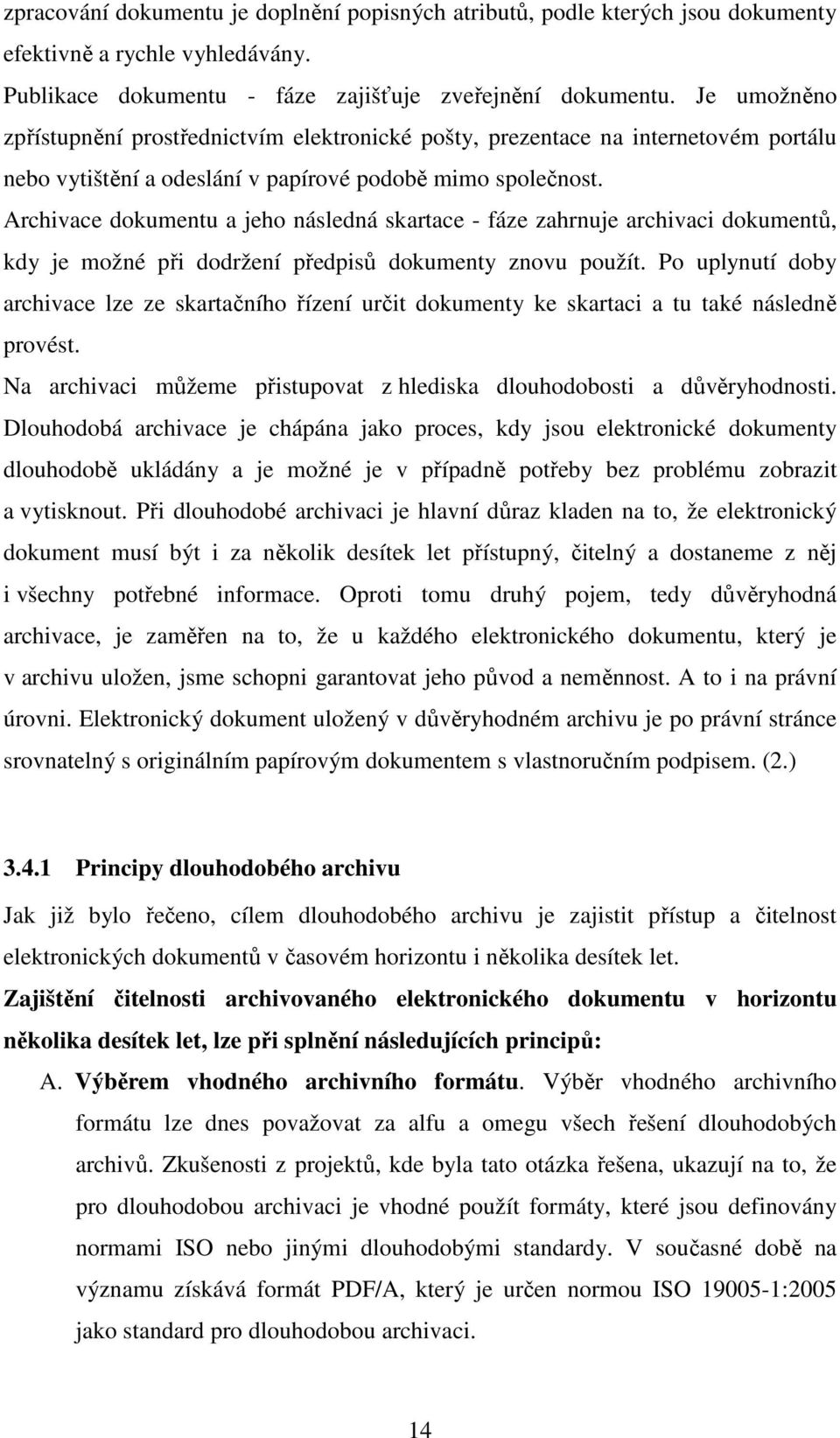 Archivace dokumentu a jeho následná skartace - fáze zahrnuje archivaci dokumentů, kdy je možné při dodržení předpisů dokumenty znovu použít.