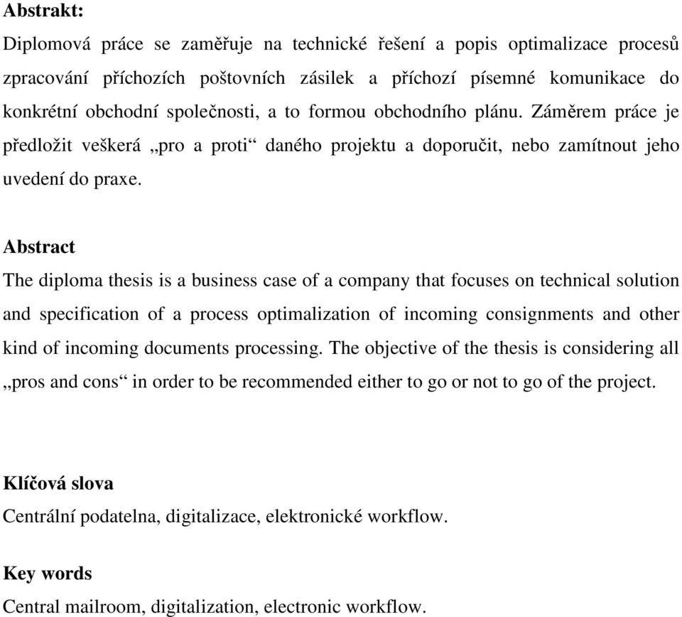 Abstract The diploma thesis is a business case of a company that focuses on technical solution and specification of a process optimalization of incoming consignments and other kind of incoming