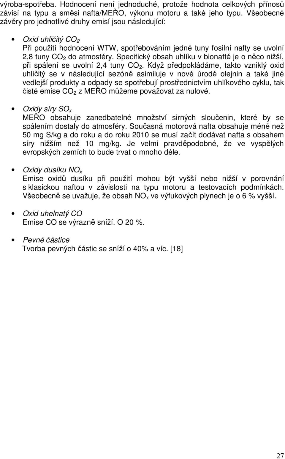 Specifický obsah uhlíku v bionaftě je o něco nižší, při spálení se uvolní 2,4 tuny CO 2.