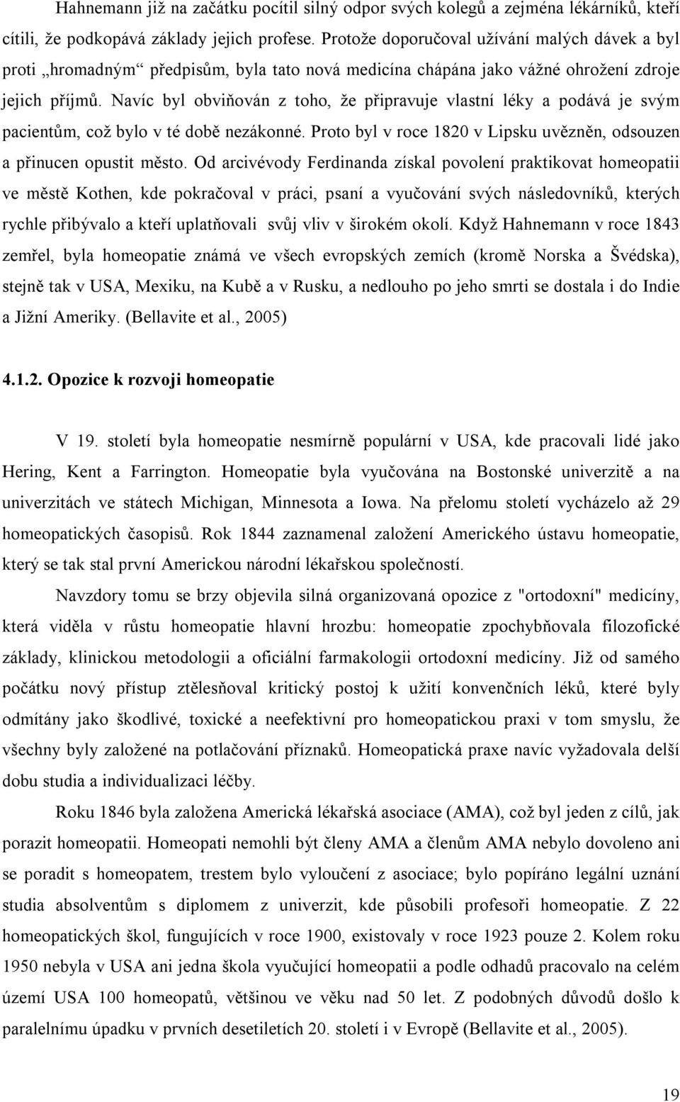 Navíc byl obviňován z toho, že připravuje vlastní léky a podává je svým pacientům, což bylo v té době nezákonné. Proto byl v roce 1820 v Lipsku uvězněn, odsouzen a přinucen opustit město.