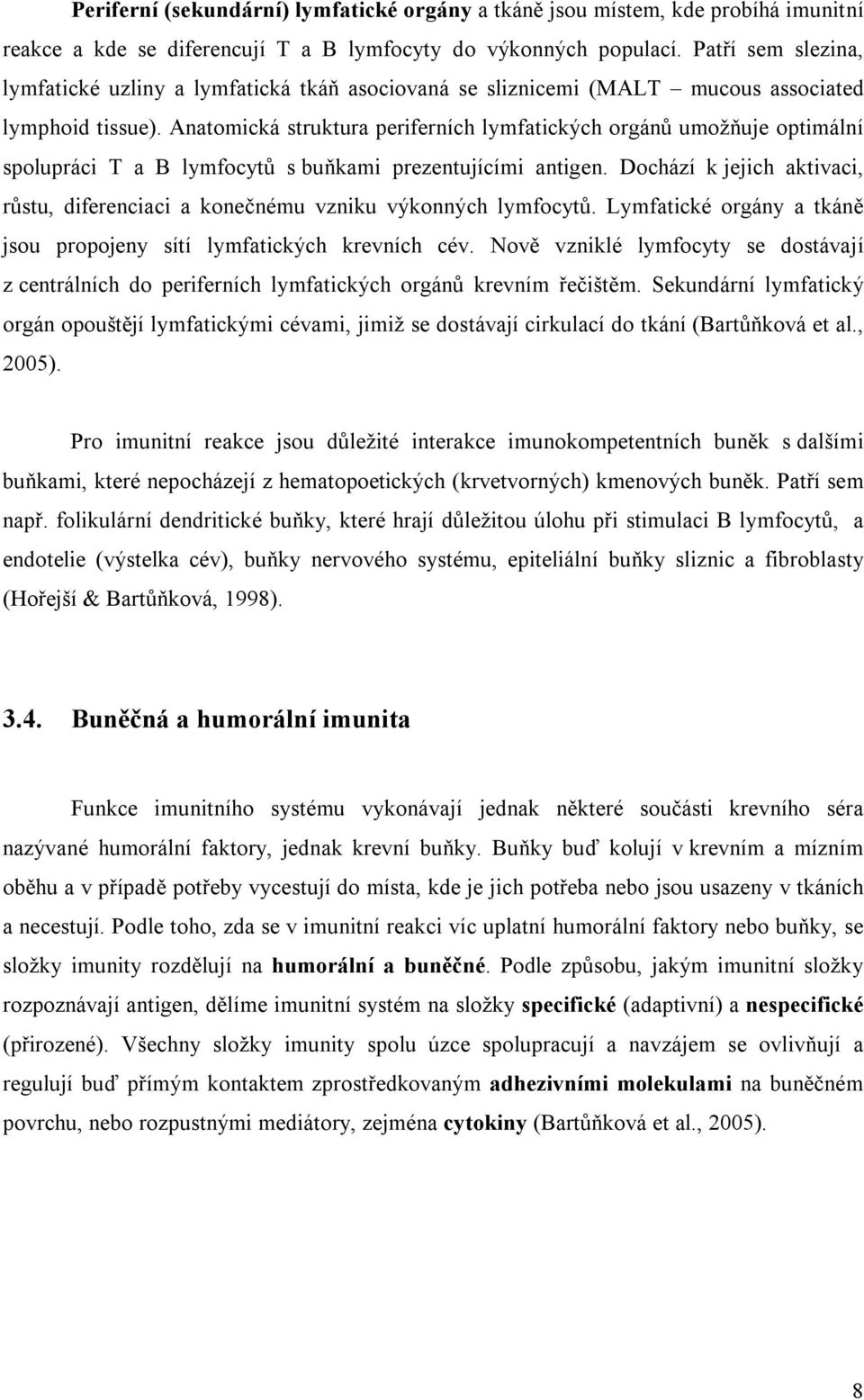 Anatomická struktura periferních lymfatických orgánů umožňuje optimální spolupráci T a B lymfocytů s buňkami prezentujícími antigen.