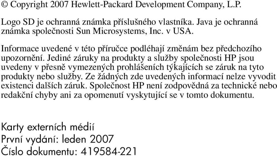 Jediné záruky na produkty a služby společnosti HP jsou uvedeny v přesně vymezených prohlášeních týkajících se záruk na tyto produkty nebo služby.