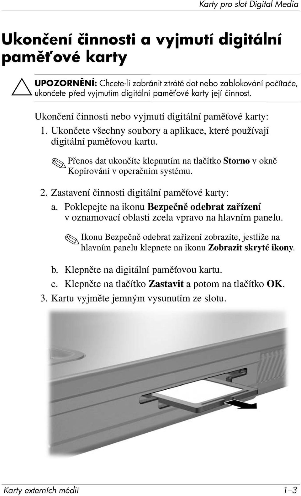 Přenos dat ukončíte klepnutím na tlačítko Storno v okně Kopírování v operačním systému. 2. Zastavení činnosti digitální paměťové karty: a.