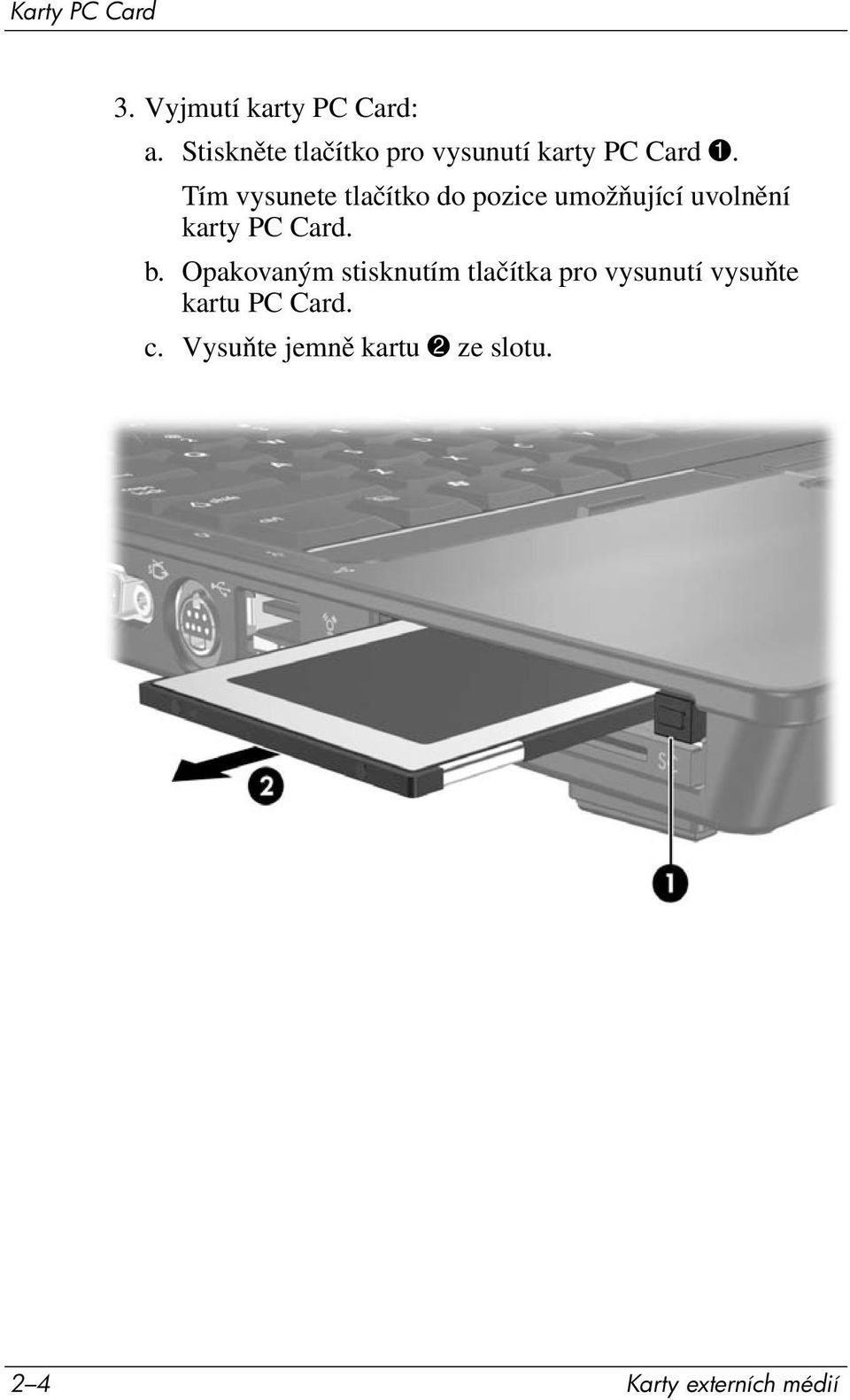 Tím vysunete tlačítko do pozice umožňující uvolnění karty PC Card. b.