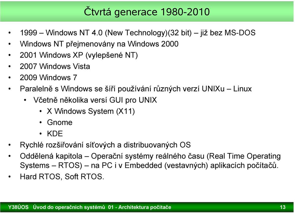 Paralelně s Windows se šíří používání různých verzí UNIXu Linux Včetně několika versí GUI pro UNIX X Windows System (X11) Gnome KDE Rychlé