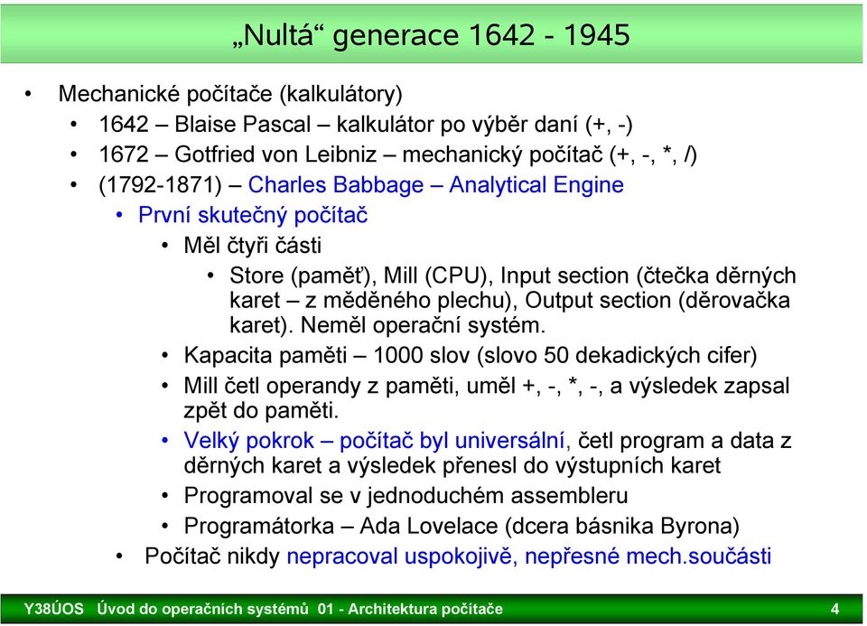 Kapacita paměti 1000 slov (slovo 50 dekadických cifer) Mill četl operandy z paměti, uměl +, -, *, -, a výsledek zapsal zpět do paměti.