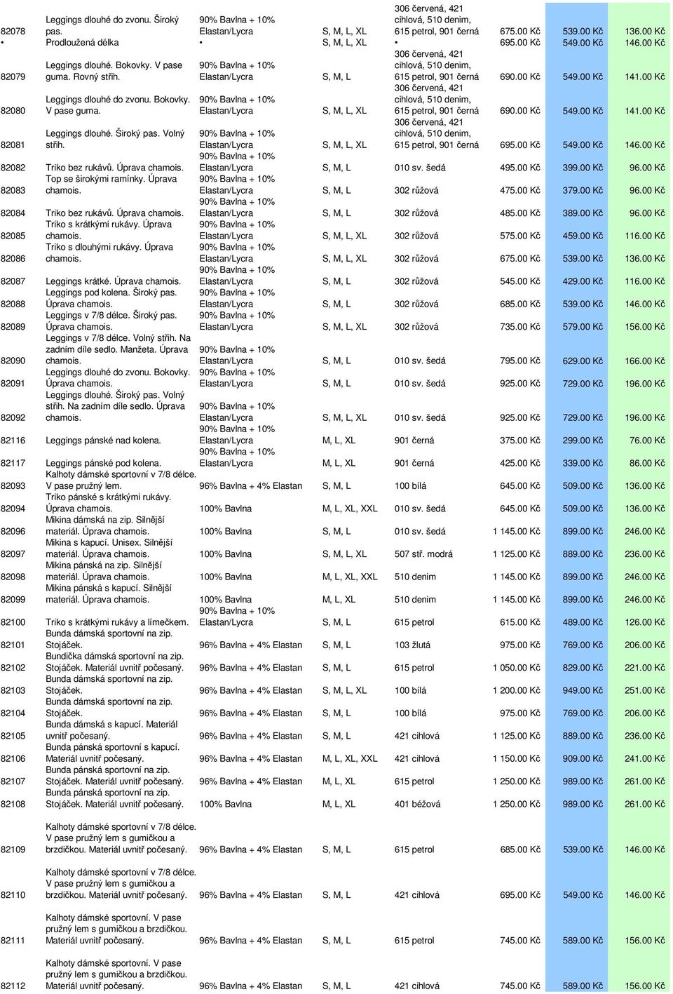 Top se širokými ramínky. Úprava 82083 chamois. 82084 Triko bez rukávů. Úprava chamois. Triko s krátkými rukávy. Úprava 82085 chamois. Triko s dlouhými rukávy. Úprava 82086 chamois.