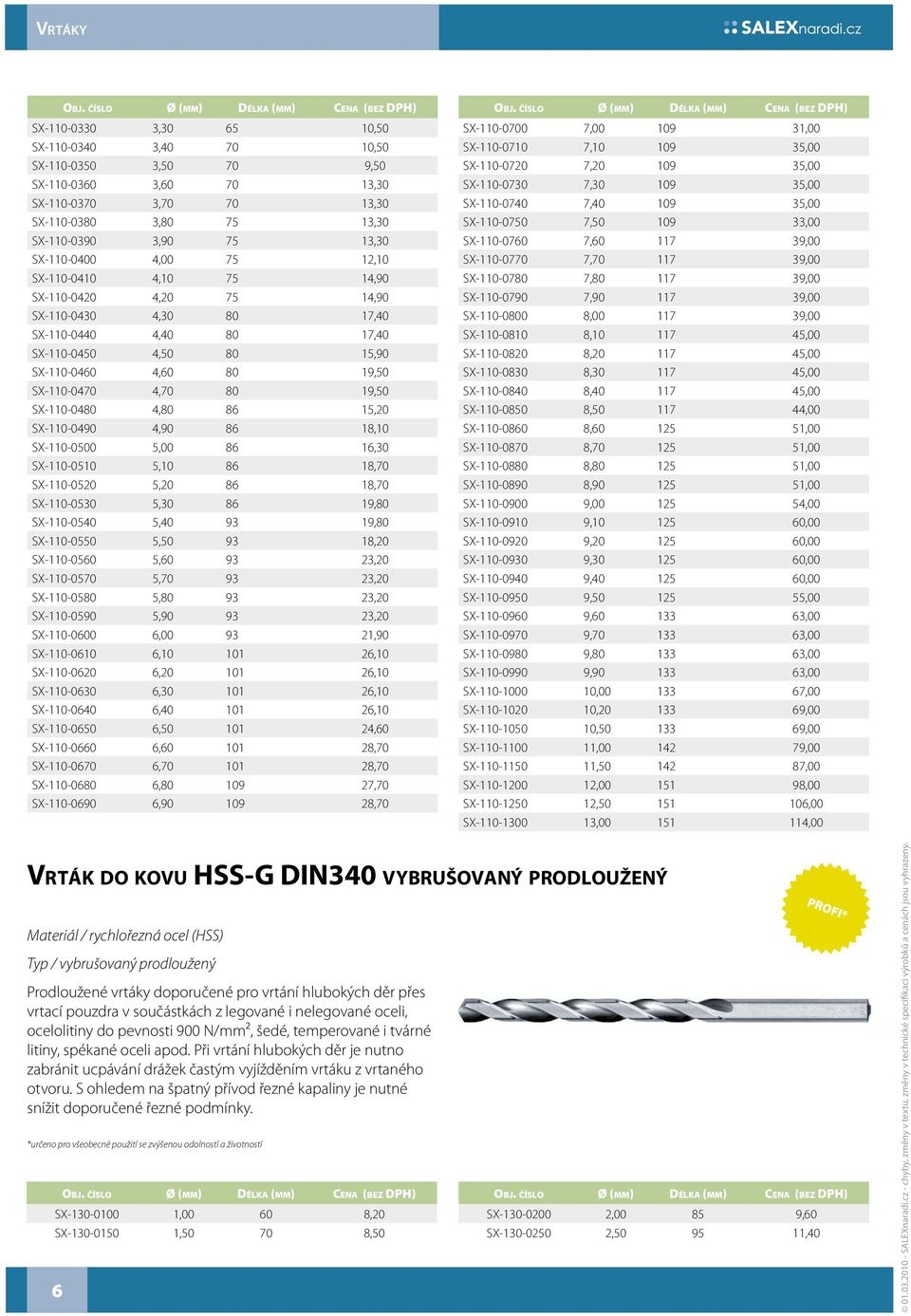 SX-110-0480 4,80 86 15,20 SX-110-0490 4,90 86 18,10 SX-110-0500 5,00 86 16,30 SX-110-0510 5,10 86 18,70 SX-110-0520 5,20 86 18,70 SX-110-0530 5,30 86 19,80 SX-110-0540 5,40 93 19,80 SX-110-0550 5,50