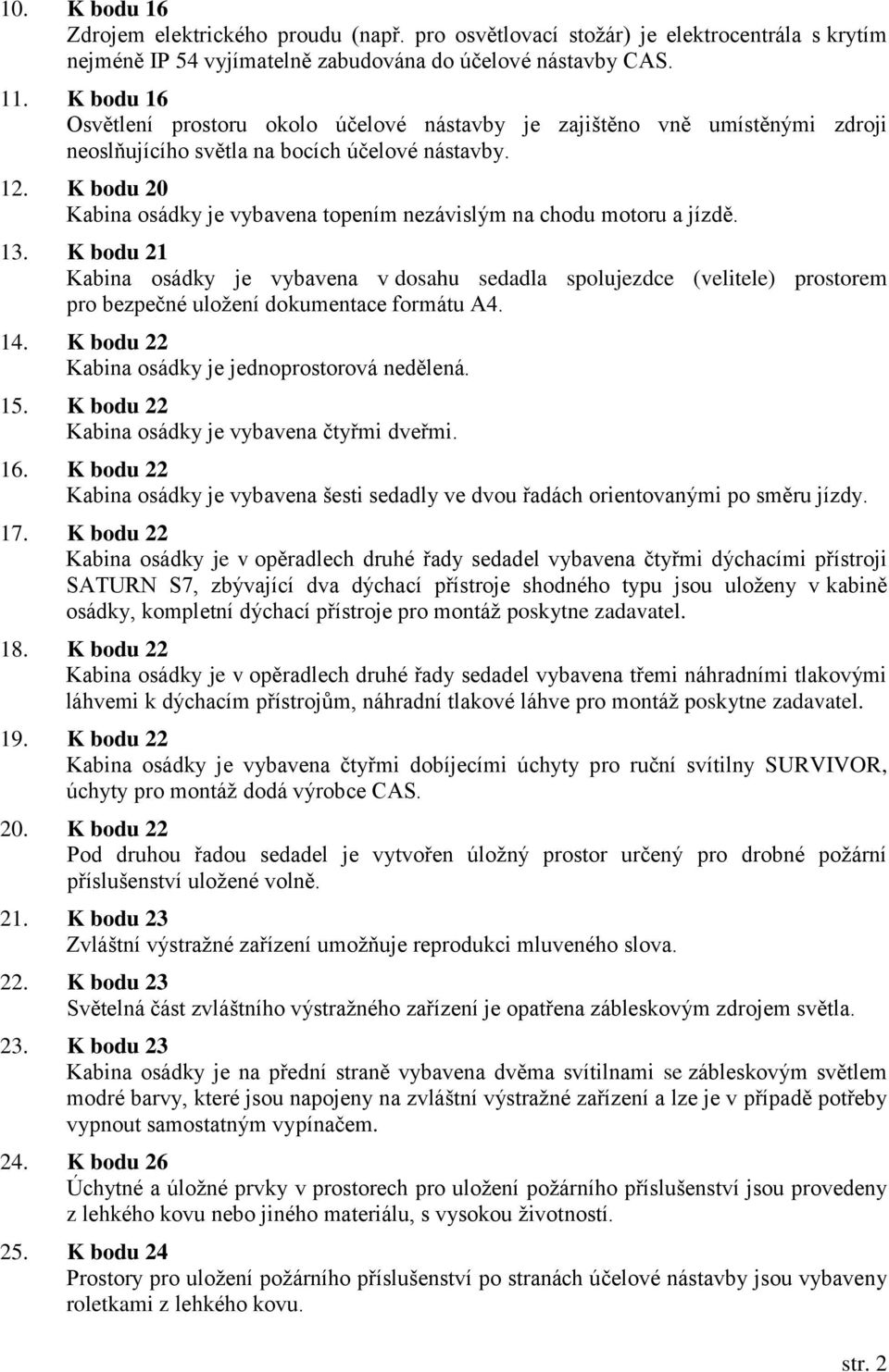 K bodu 20 Kabina osádky je vybavena topením nezávislým na chodu motoru a jízdě. 13.