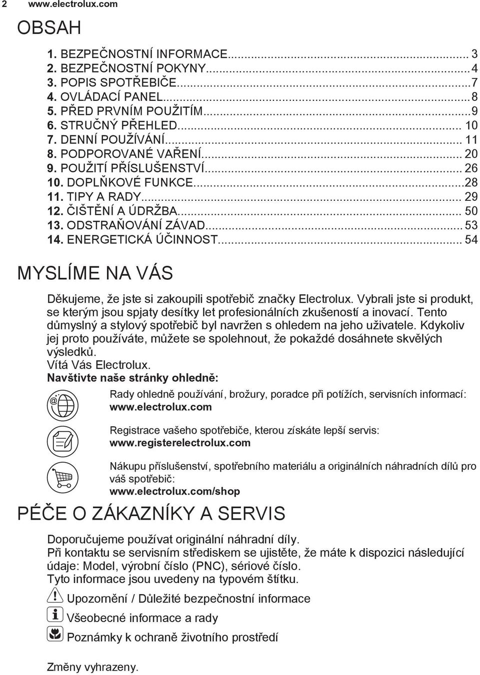 ENERGETICKÁ ÚČINNOST... 54 MYSLÍME NA VÁS Děkujeme, že jste si zakoupili spotřebič značky Electrolux. Vybrali jste si produkt, se kterým jsou spjaty desítky let profesionálních zkušeností a inovací.