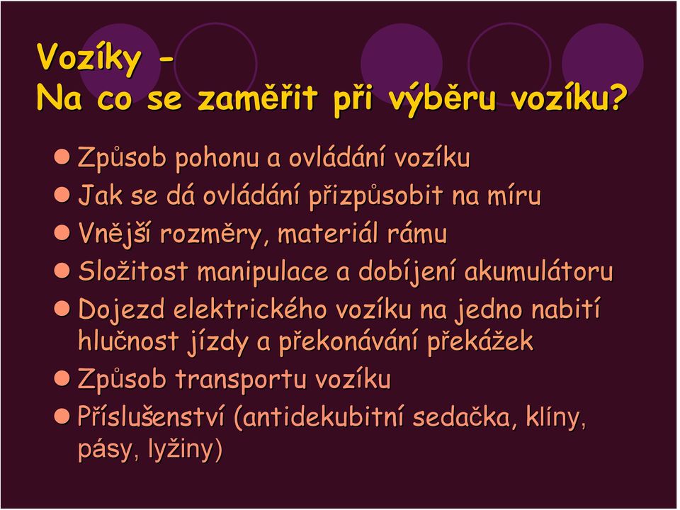 materiál l rámu r Složitost manipulace a dobíjen jení akumulátoru Dojezd elektrického vozíku na