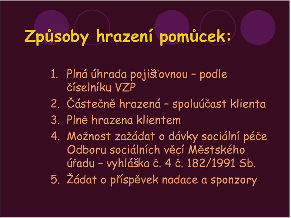 Částečně hrazená spoluúčast klienta 3. Plně hrazena klientem 4.