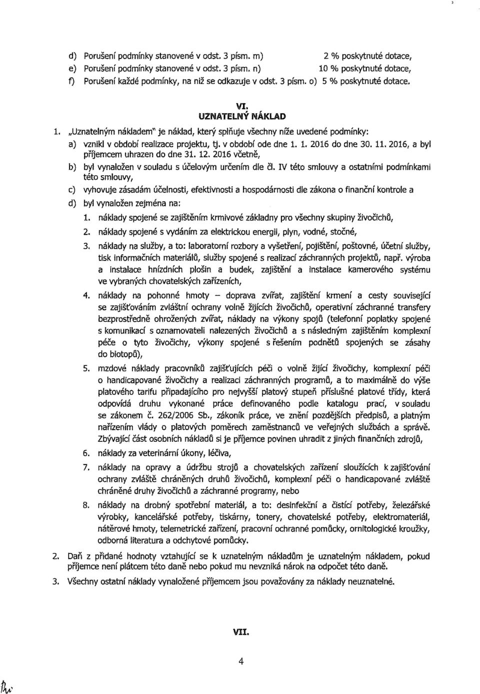 2016, a byl příjemcem uhrazen do dne 31. 12. 2016 včetně, b) byl vynaložen v souladu s účelovým určením dle čl.