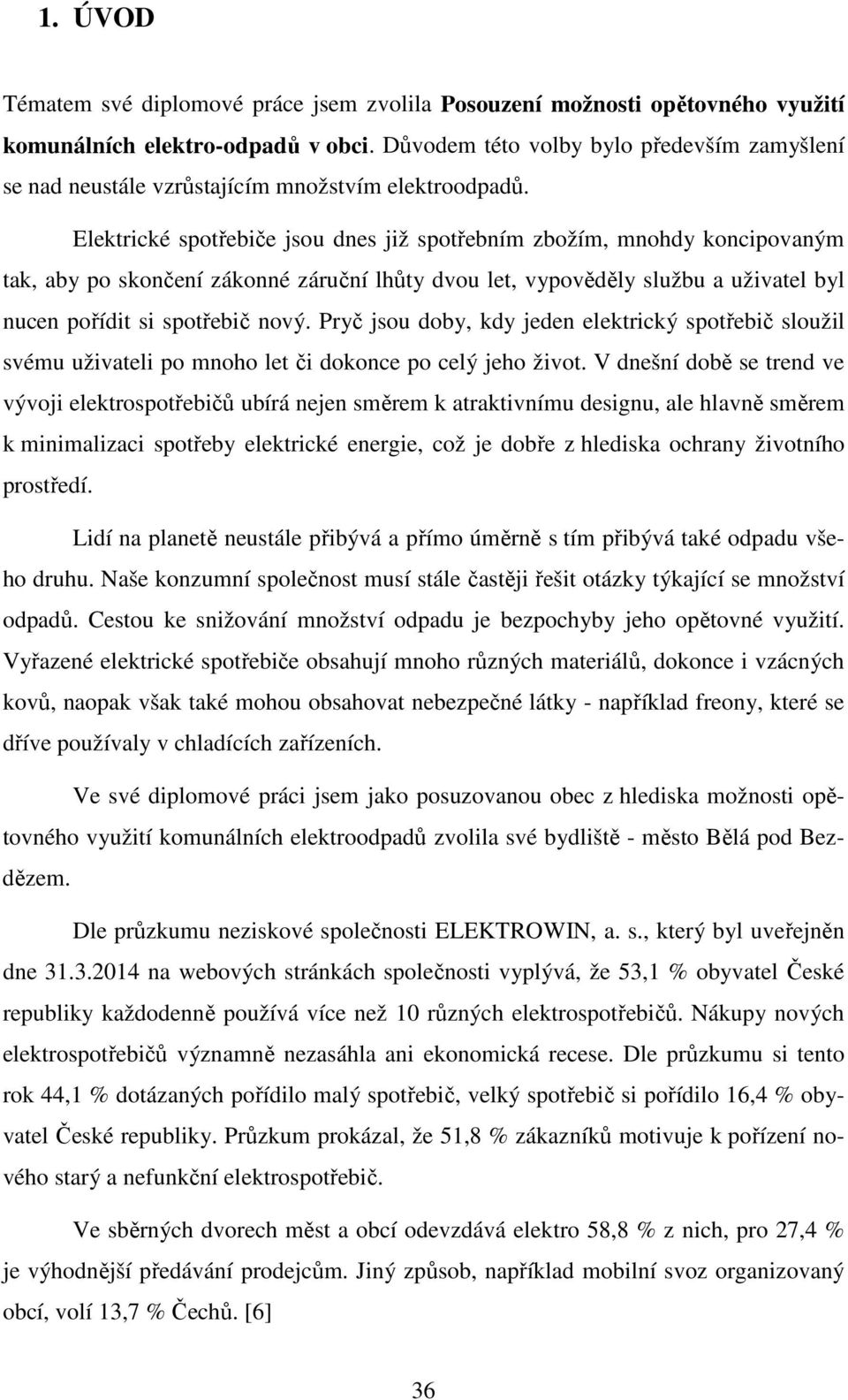 Elektrické spotřebiče jsou dnes již spotřebním zbožím, mnohdy koncipovaným tak, aby po skončení zákonné záruční lhůty dvou let, vypověděly službu a uživatel byl nucen pořídit si spotřebič nový.