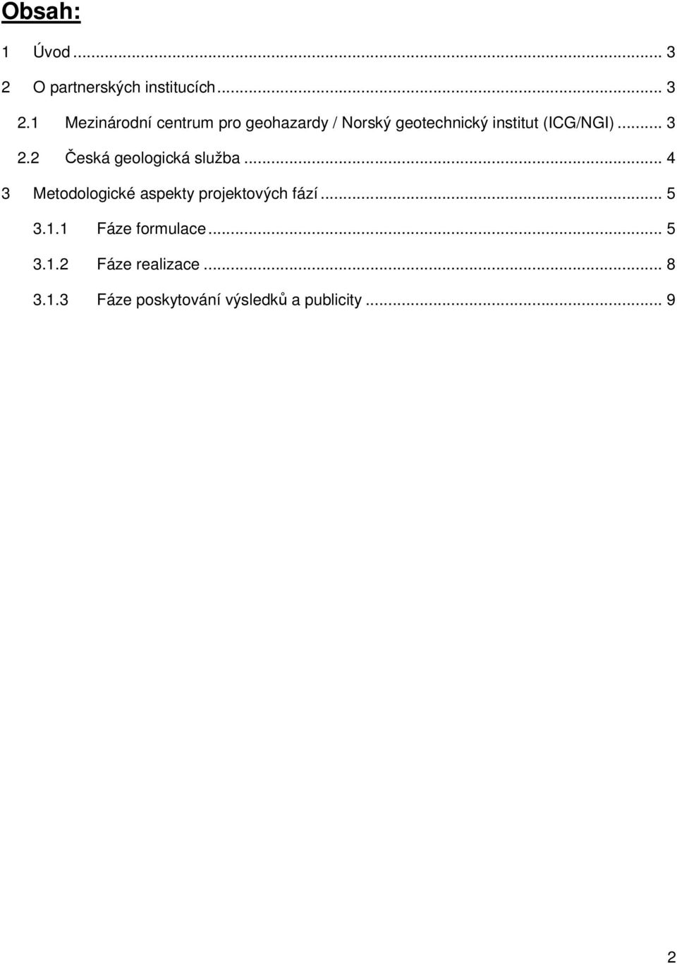 1 Mezinárodní centrum pro geohazardy / Norský geotechnický institut (ICG/NGI).