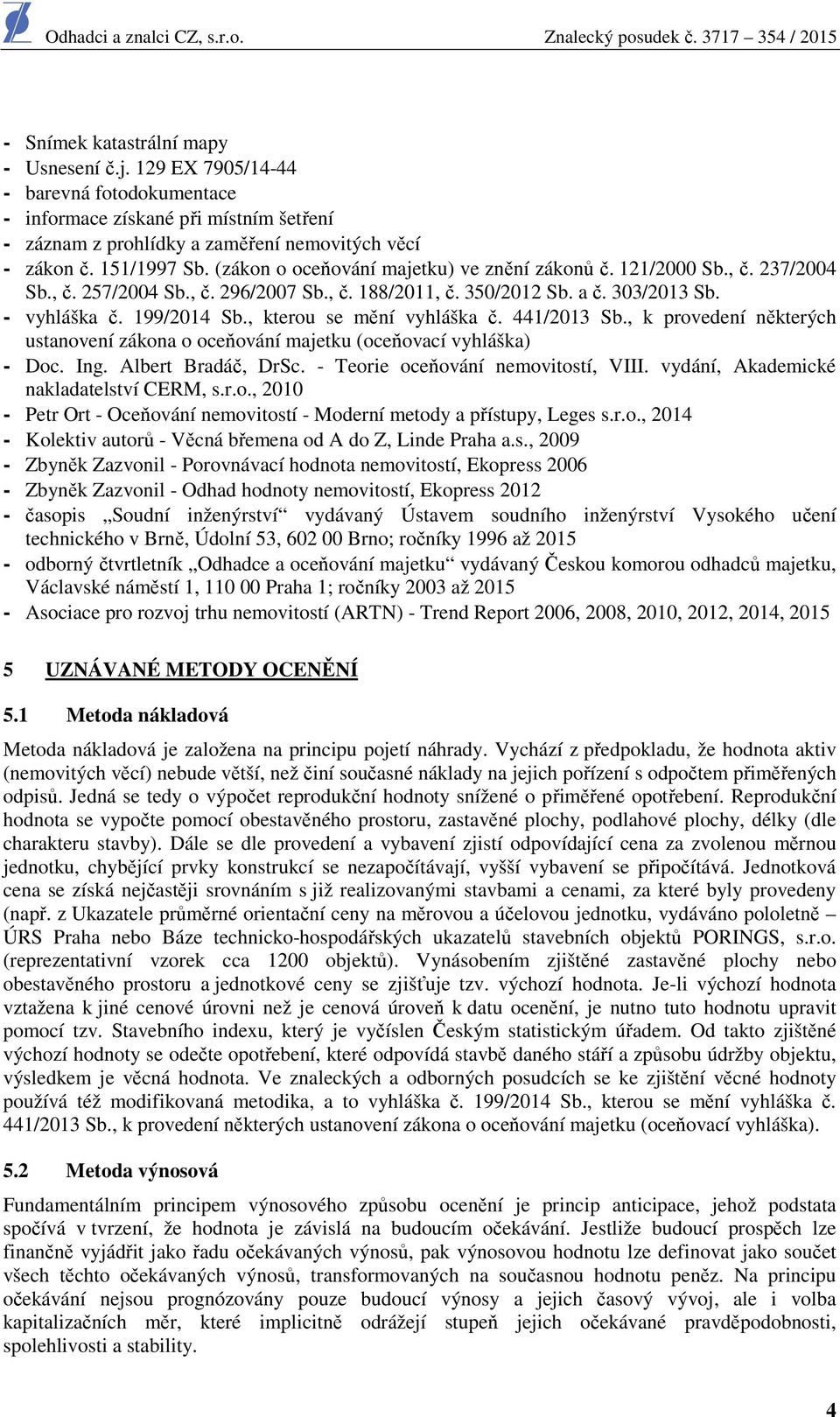 , kterou se mění vyhláška č. 441/2013 Sb., k provedení některých ustanovení zákona o oceňování majetku (oceňovací vyhláška) - Doc. Ing. Albert Bradáč, DrSc. - Teorie oceňování nemovitostí, VIII.