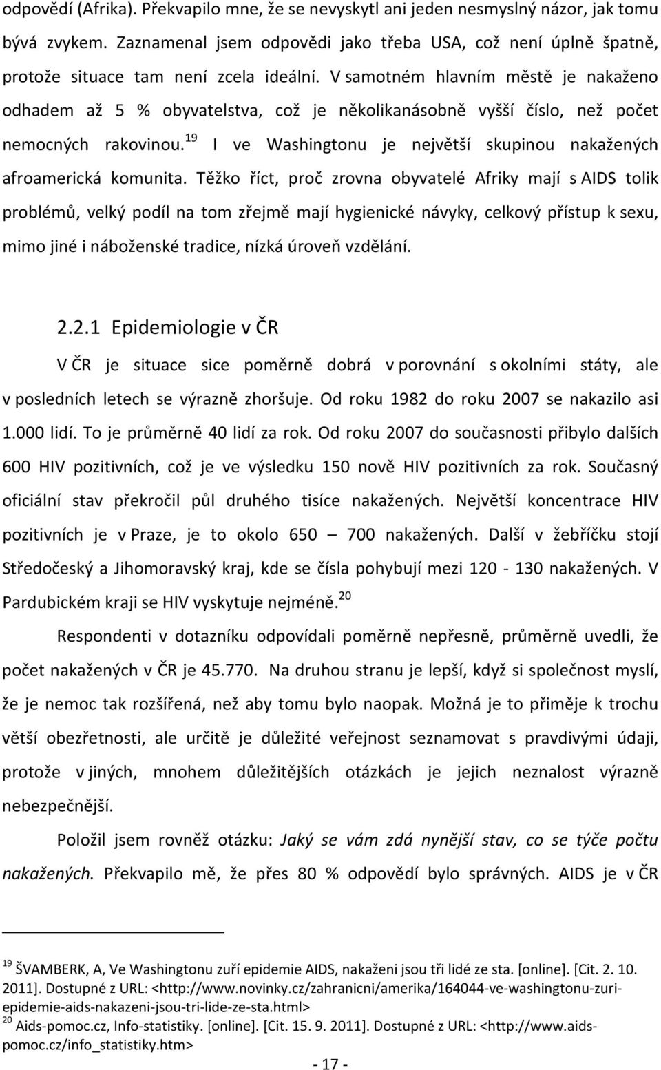 V samotném hlavním městě je nakaženo odhadem až 5 % obyvatelstva, což je několikanásobně vyšší číslo, než počet nemocných rakovinou.