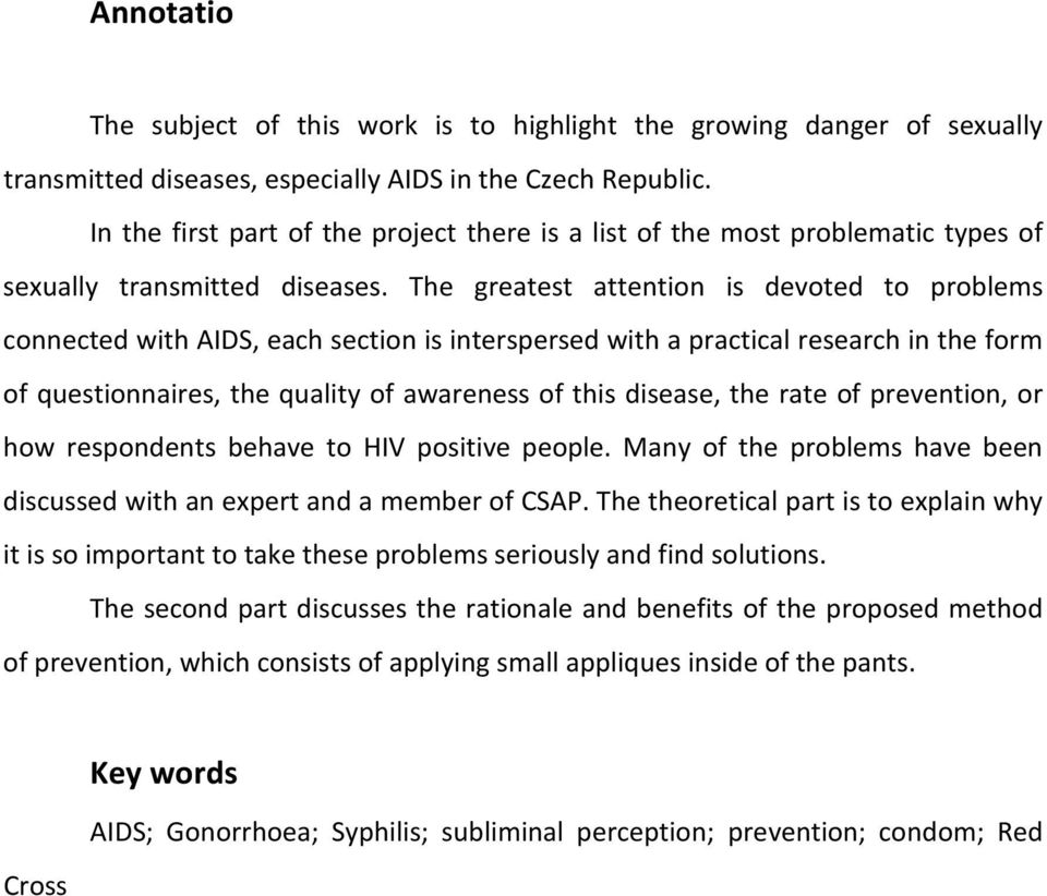 The greatest attention is devoted to problems connected with AIDS, each section is interspersed with a practical research in the form of questionnaires, the quality of awareness of this disease, the