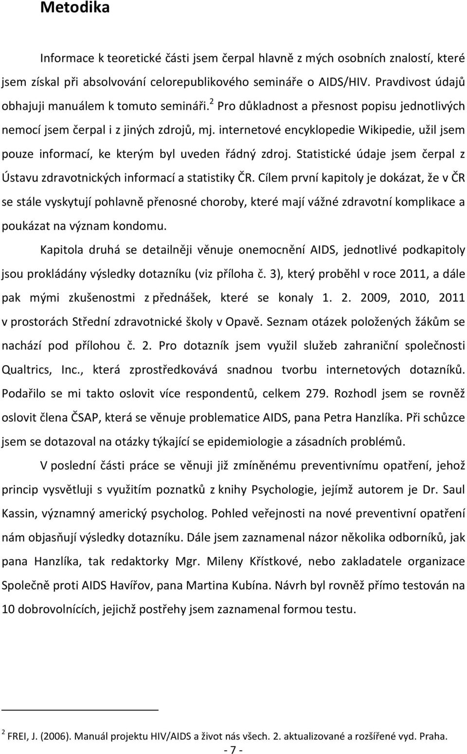 internetové encyklopedie Wikipedie, užil jsem pouze informací, ke kterým byl uveden řádný zdroj. Statistické údaje jsem čerpal z Ústavu zdravotnických informací a statistiky ČR.