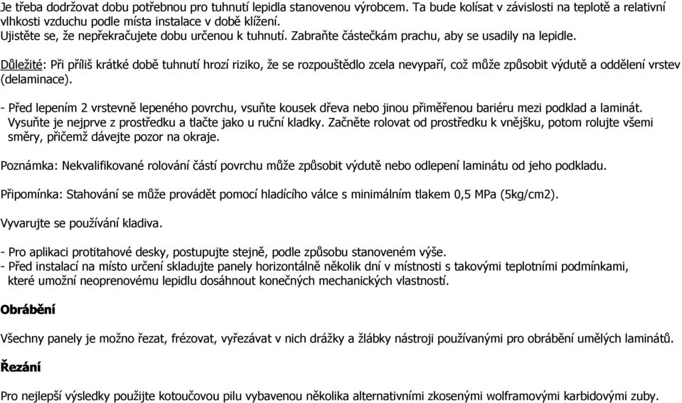 Důležité: Při příliš krátké době tuhnutí hrozí riziko, že se rozpouštědlo zcela nevypaří, což může způsobit výdutě a oddělení vrstev (delaminace).