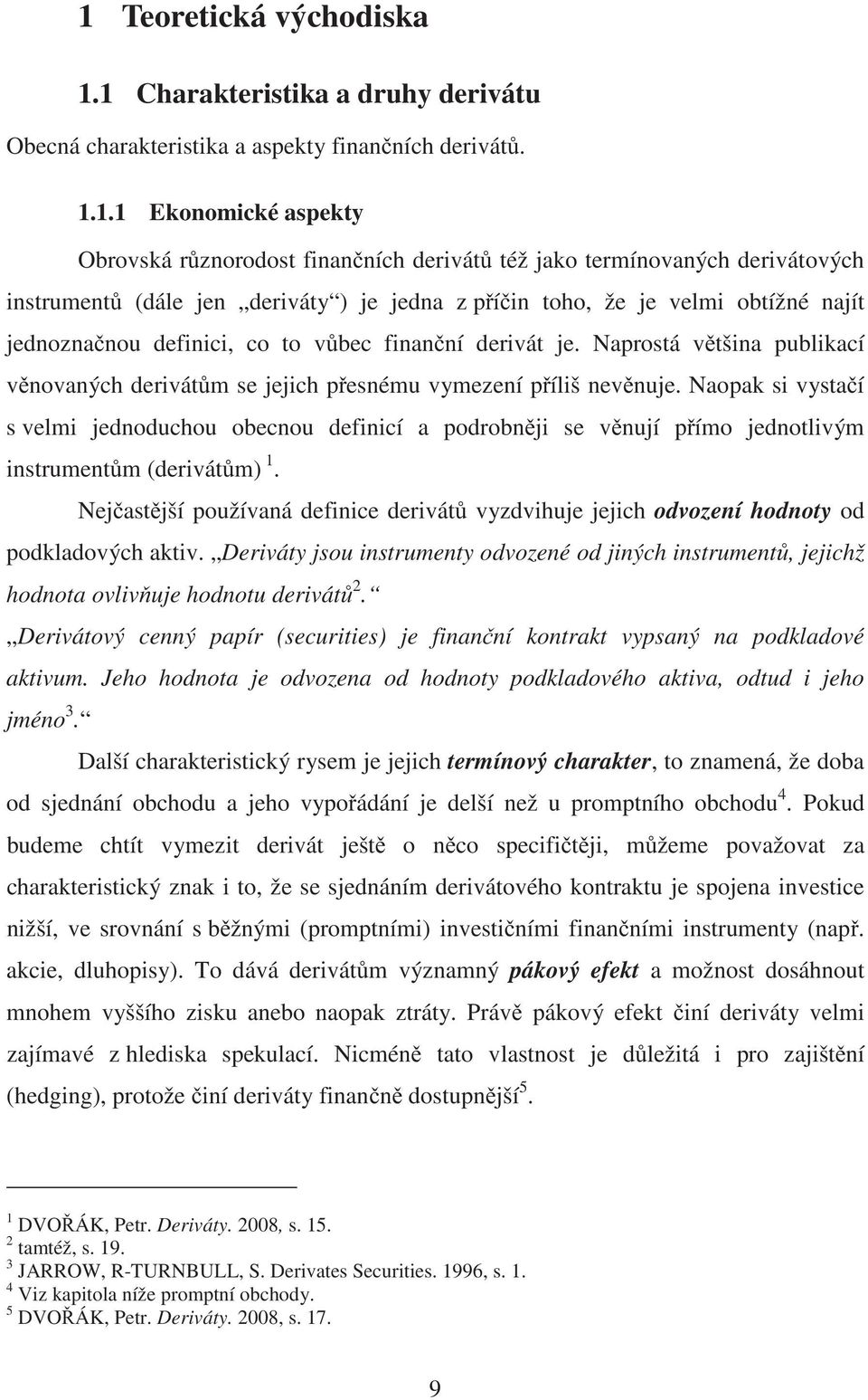 Naprostá v tšina publikací v novaných derivát m se jejich p esnému vymezení p íliš nev nuje.