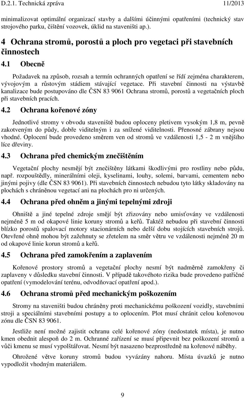 1 Obecně Požadavek na způsob, rozsah a termín ochranných opatření se řídí zejména charakterem, vývojovým a růstovým stádiem stávající vegetace.