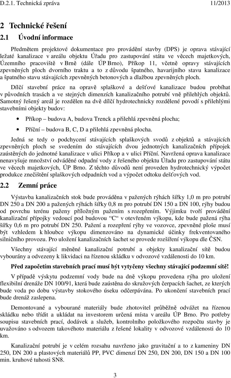 pracoviště v Brně (dále ÚP Brno), Příkop 11, včetně opravy stávajících zpevněných ploch dvorního traktu a to z důvodu špatného, havarijního stavu kanalizace a špatného stavu stávajících zpevněných