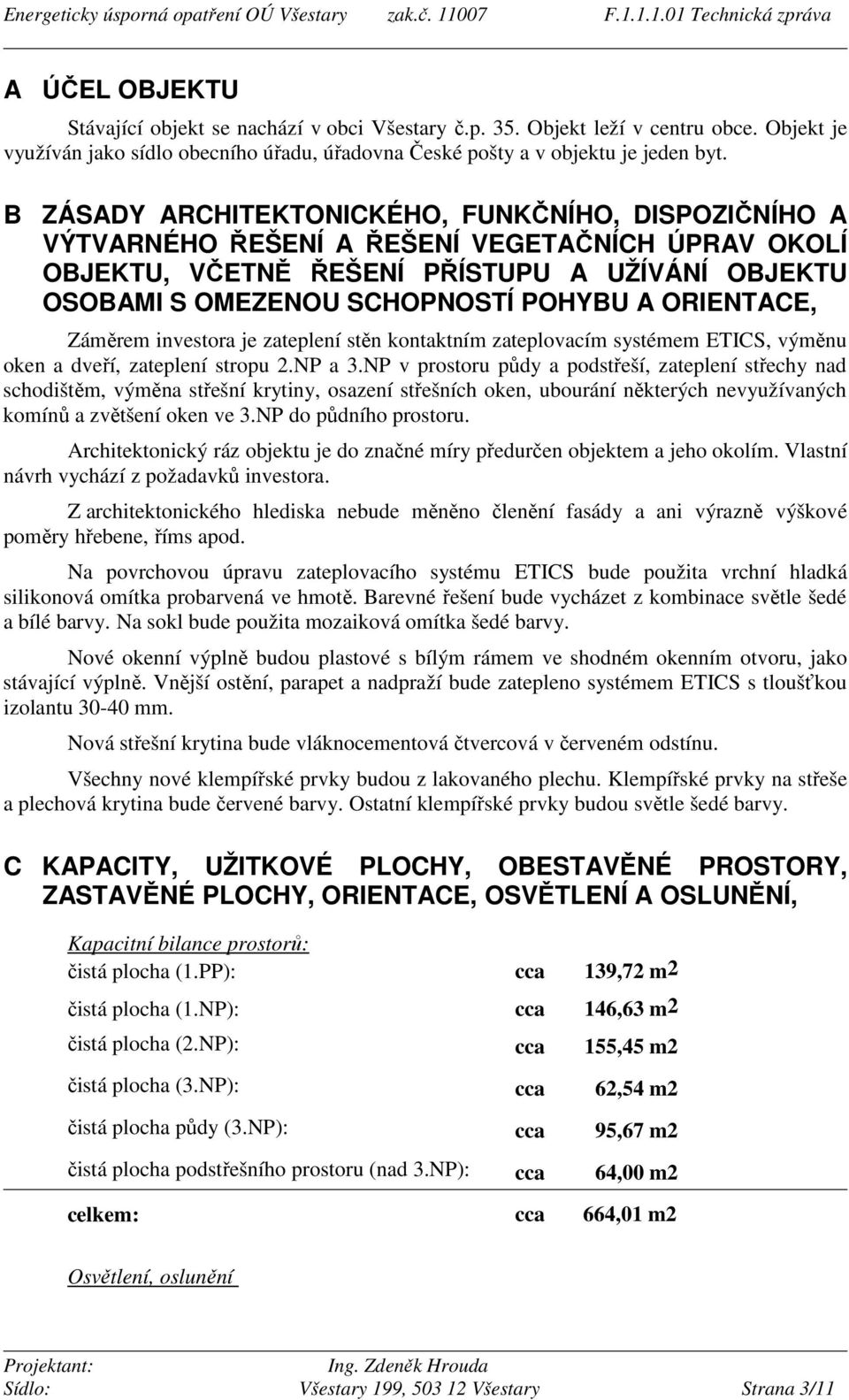 ORIENTACE, Záměrem investora je zateplení stěn kontaktním zateplovacím systémem ETICS, výměnu oken a dveří, zateplení stropu 2.NP a 3.