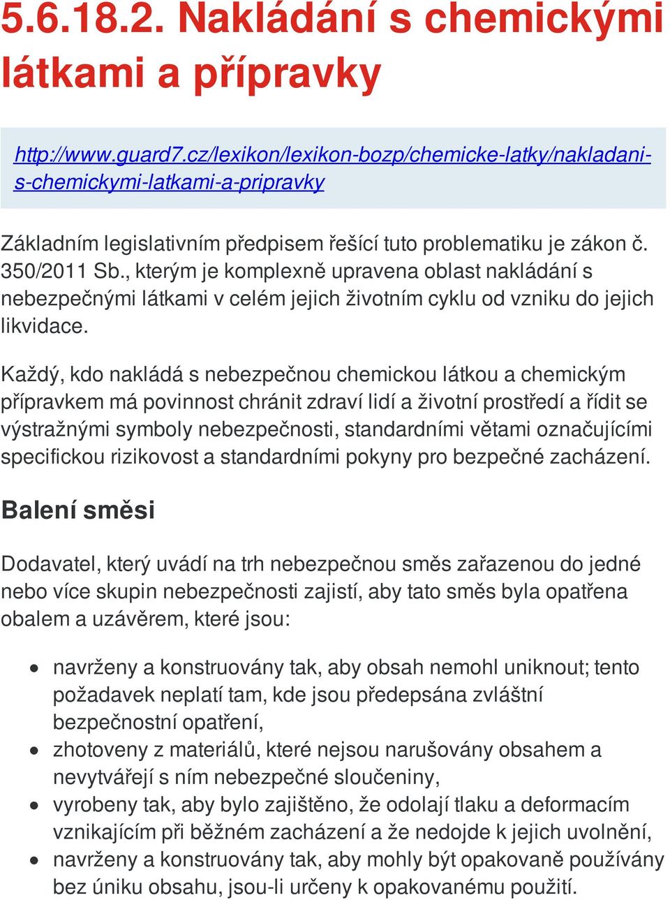 , kterým je komplexně upravena oblast nakládání s nebezpečnými látkami v celém jejich životním cyklu od vzniku do jejich likvidace.