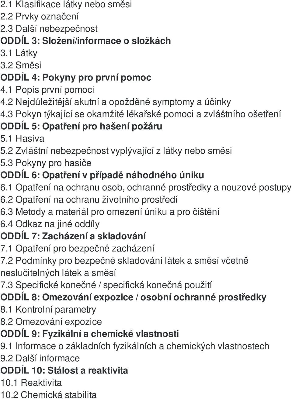 2 Zvláštní nebezpečnost vyplývající z látky nebo směsi 5.3 Pokyny pro hasiče ODDÍL 6: Opatření v případě náhodného úniku 6.1 Opatření na ochranu osob, ochranné prostředky a nouzové postupy 6.