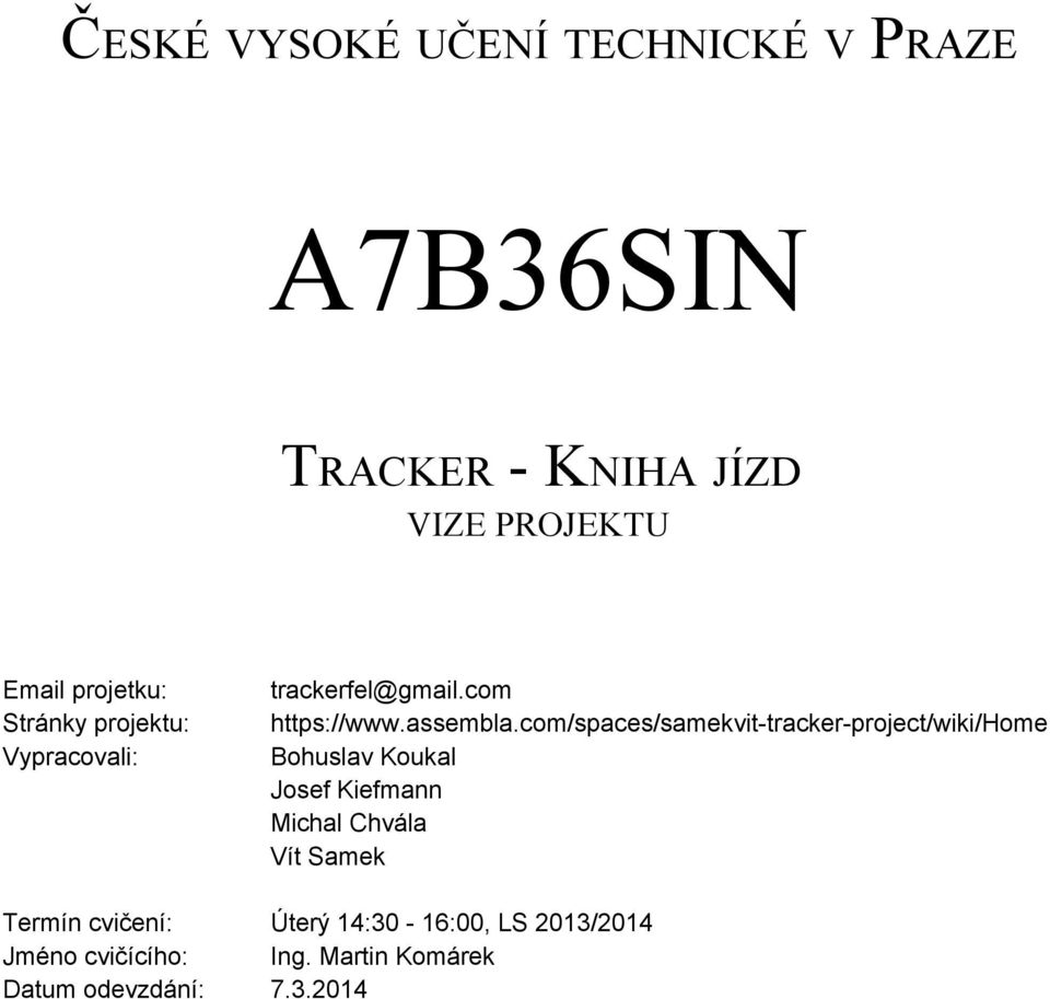 com/spaces/samekvit tracker project/wiki/home Bohuslav Koukal Josef Kiefmann Michal Chvála Vít